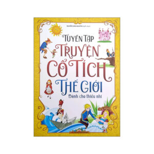Tuyển Tập Truyện Cổ Tích Thế Giới - Dành Cho Thiếu Nhi